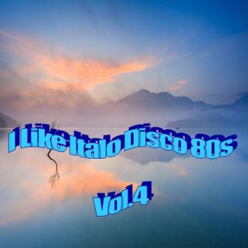 Постер VA - I Like Italo Disco 80's Vol.1-4 VA - I Like Italo Disco 80's Vol.1-4