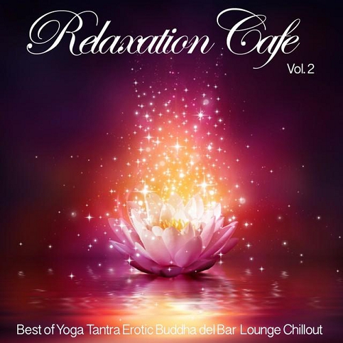 Постер VA - Relaxation Cafe Vol 2 Best of Yoga Tantra Erotic Buddha del Bar Lounge Chillout VA - Relaxation Cafe Vol 2 Best of Yoga Tantra Erotic Buddha del Bar Lounge Chillout