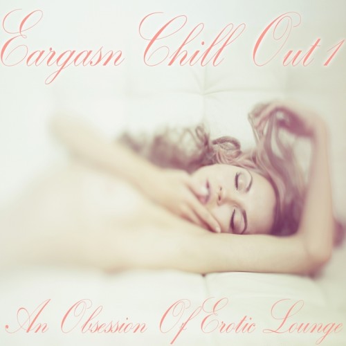 Постер VA - Eargasm Chill Out Vol 1-2 VA - Eargasm Chill Out Vol 1-2