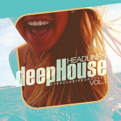 Постер VA - Deep House Headlines 30 Exclusive Grooves Vol 1-4 VA - Deep House Headlines 30 Exclusive Grooves Vol 1-4