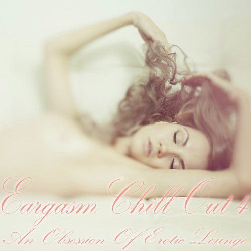 Постер VA - Eargasm Chill Out Vol 3-4 VA - Eargasm Chill Out Vol 3-4