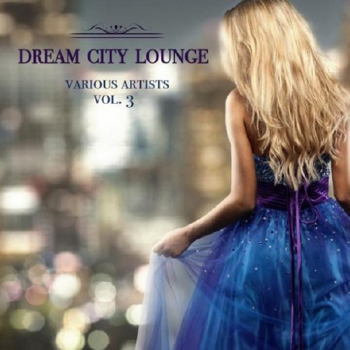 Ïîñòåð VA - Dream City Lounge Vol 3-4 VA - Dream City Lounge Vol 3-4