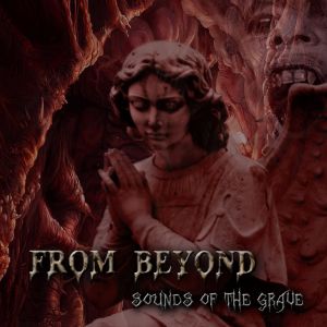 Постер From Beyond - Sounds Of The Grave From Beyond - Sounds Of The Grave